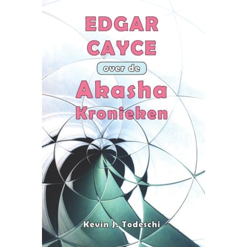 Edgar Cayce Over De Akasha Kronieken - Kevin J. Todeschi