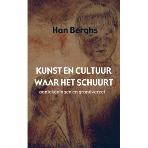 Kunst En Cultuur Waar Het Schuurt - Han Berghs