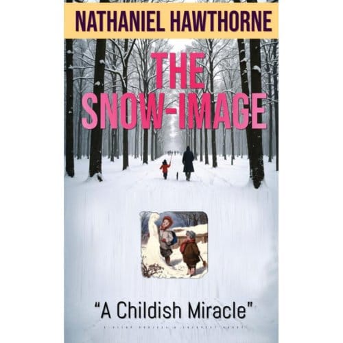 The Snow-Image - Nathaniel Hawthorne