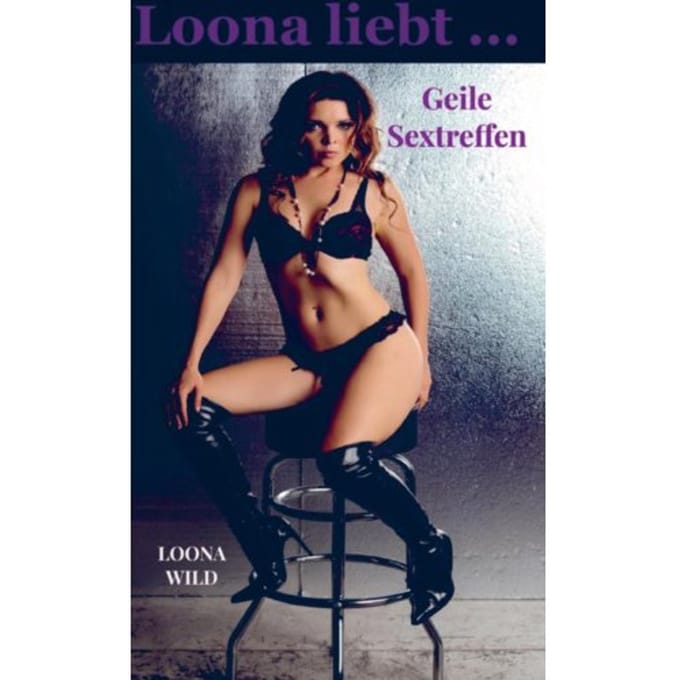 Geile Sextreffen - Loona Wild