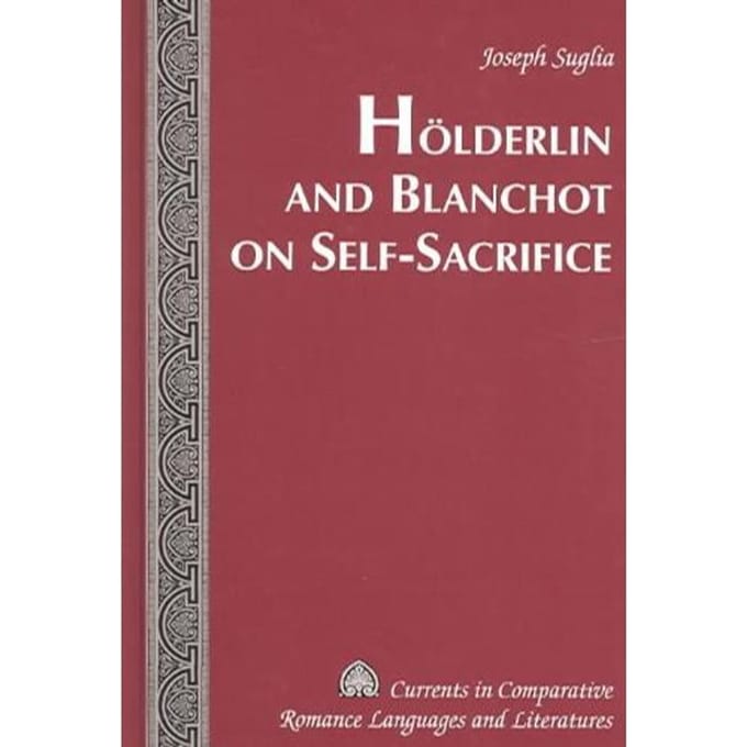 Hoelderlin And Blanchot On Self-Sacrifice - Suglia, Joseph