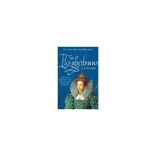 The Elizabethans - A. N. Wilson
