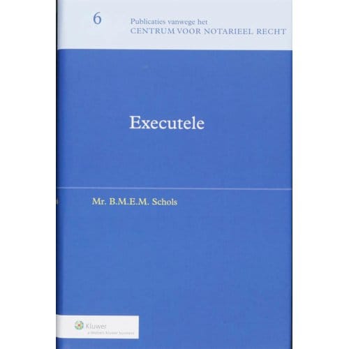 Executele - Publicaties Vanwege Het Centrum Voor Notarieel Recht - B.M.E.M. Schols
