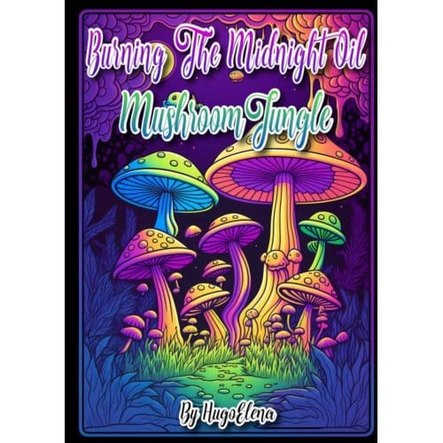 Burning The Midnight Oil: Mushroom Jungle - Dhr Hugo Elena