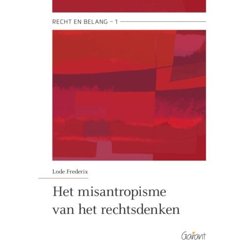 Het Misantropisme Van Het Rechtsdenken - Recht En Belang - Lode Frederix