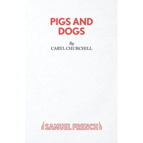 Pigs And Dogs - Caryl Churchill