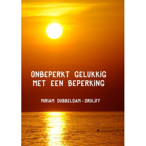 Onbeperkt Gelukkig Met Een Beperking - Miriam Dubbeldam-Druijff