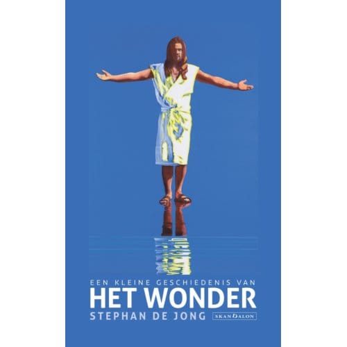 Een Kleine Geschiedenis Van Het Wonder - Stephan de Jong
