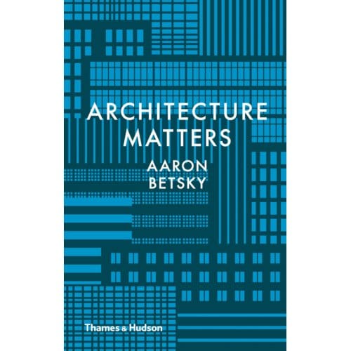 Architecture Matters - Aaron Betsky