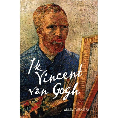 Ik Vincent Van Gogh - Willem Tjerkstra