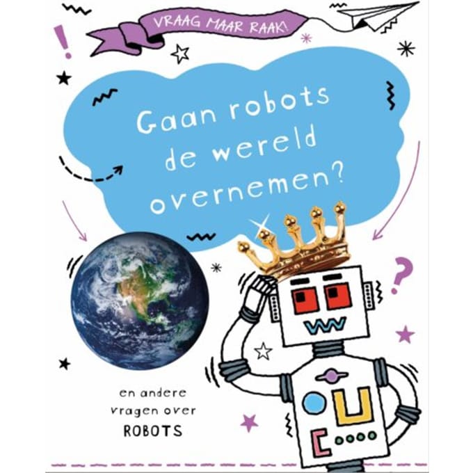 Gaan Robots De Wereld Overnemen? - Vraag Maar Raak! - Clive Gifford