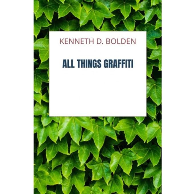 All Things Graffiti - Kenneth D. Bolden