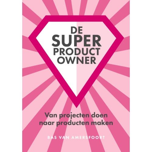 De Super Product Owner - Bas van Amersfoort