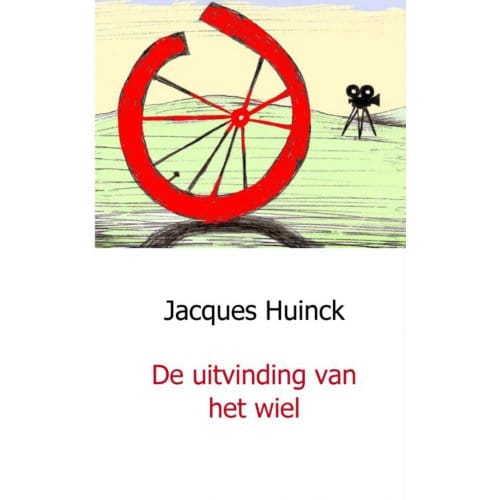 De Uitvinding Van Het Wiel - Jacques Huinck
