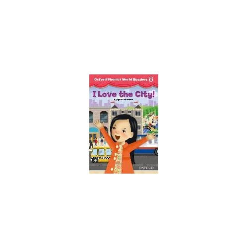 Oxford Phonics World Readers: Level 5: I Love The City!