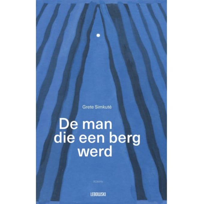 De Man Die Een Berg Werd - Grete Simkuté