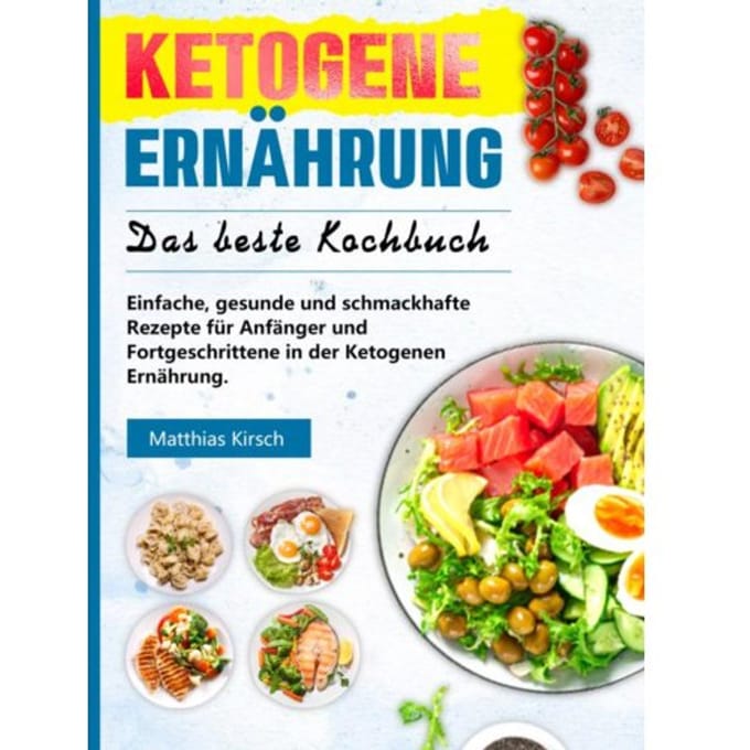 Ketogene Ernährung - Das Beste Kochbuch - Matthias Kirsch