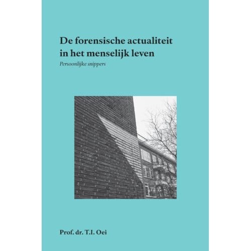 De Forensische Actualiteit In Het Menselijk Leven - Prof.Dr. T.I. Oei