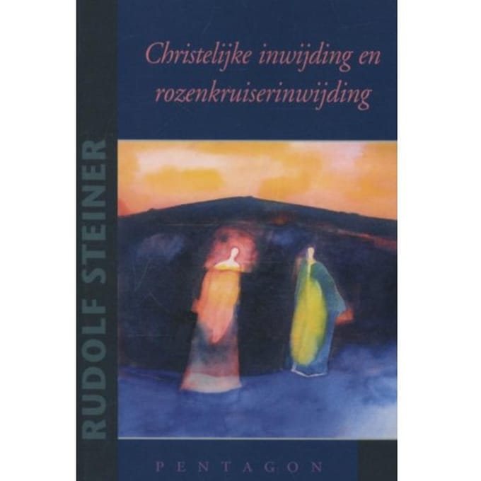 Christelijke Inwijding En Rozenkruiserinwijding - Rudolf Steiner