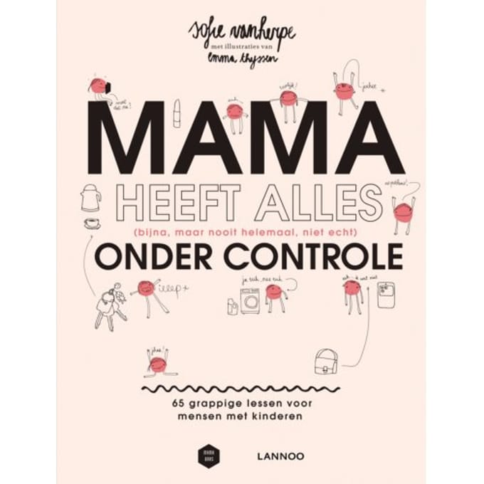 Mama Heeft Alles (Bijna, Maar Nooit Helemaal, Niet Echt) Onder Controle - Mama Baas - Sofie Vanherpe