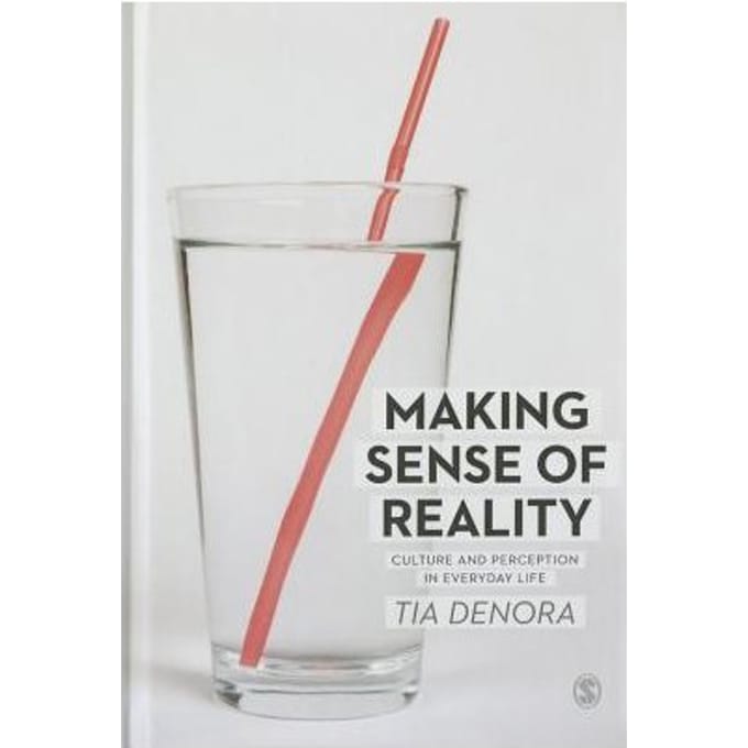 Making Sense Of Reality: Culture And Perception In Everyday Life - DeNora