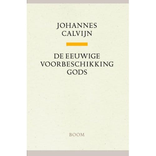 De Eeuwige Voorbeschikking Gods - Johannes Calvijn