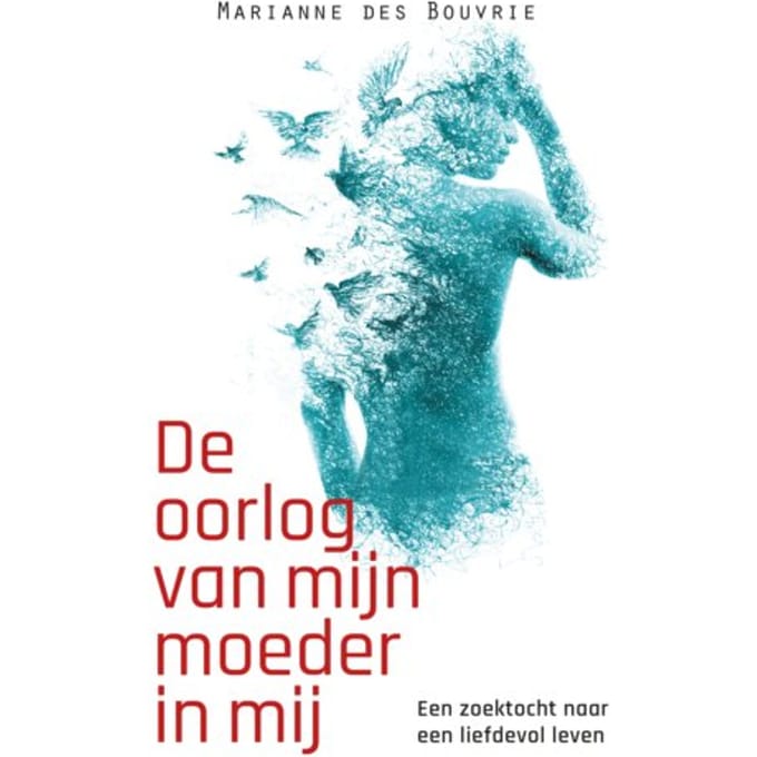 De Oorlog Van Mijn Moeder In Mij - Marianne des Bouvrie