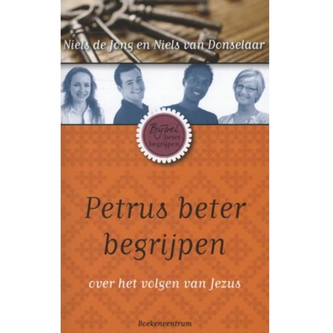 Petrus Beter Begrijpen - De Bijbel Beter Begrijpen - Niels de Jong