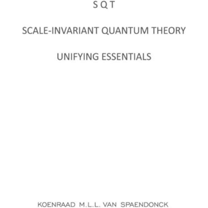 Sqt - Scale-Invariant Quantum Theory - Koenraad M.L.L. Van Spaendonck