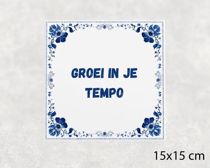 Spreuk tegel 15x15 cm Groei in je tempo