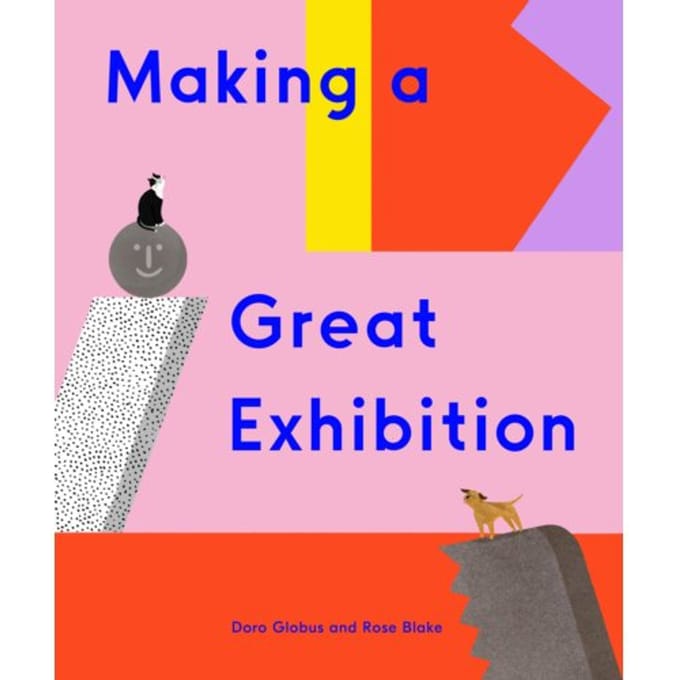 Making A Great Exhibition - How Art Works - Doro Globus