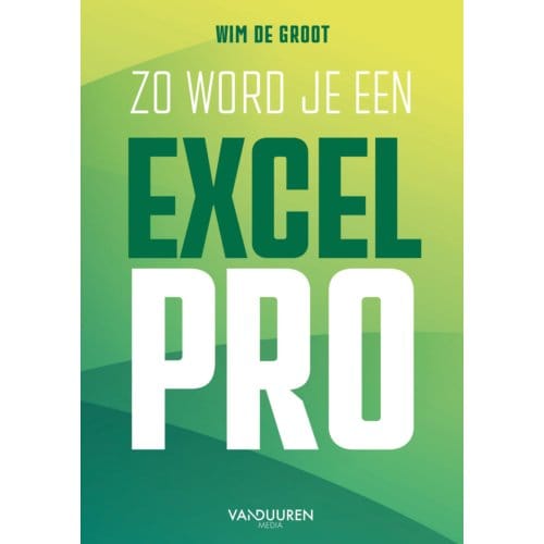 Zo Word Je Een Excel-Pro - Wim de Groot