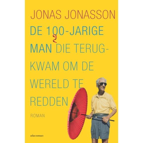 De 100-Jarige Man Die Terugkwam Om De Wereld Te Redden - Jonas Jonasson