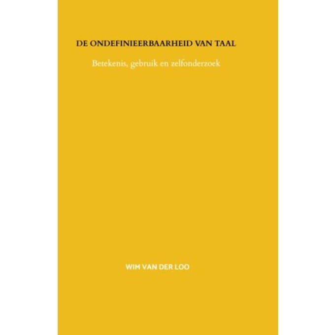 De Ondefinieerbaarheid Van Taal - Wim van der Loo