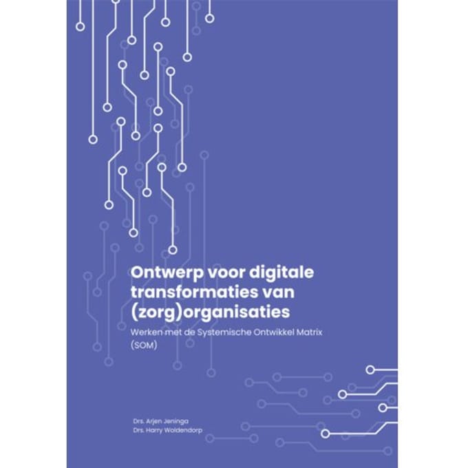 Ontwerp Voor Digitale Transformaties Van (Zorg) Organisaties - Arjen Jeninga