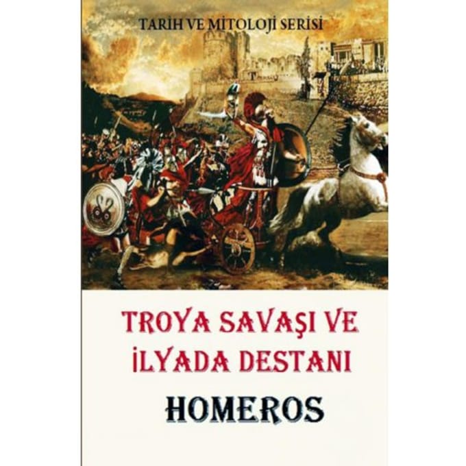 Troya Savaşı Ve Yada Destanı - Homeros Homeros