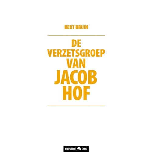 De Verzetsgroep Van Jacob Hof - Bert sterren Bruin