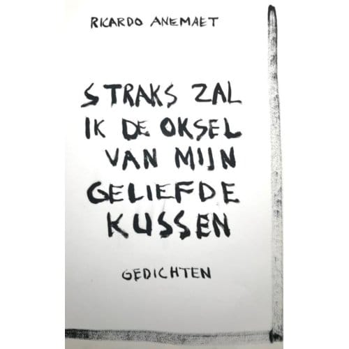 Straks Zal Ik De Oksel Van Mijn Geliefde Kussen - Ricardo Anemaet