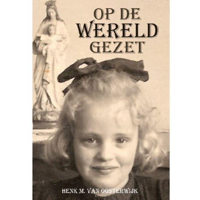 Op De Wereld Gezet - Henk M. van Oosterwijk