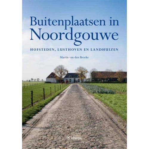 Buitenplaatsen In Noordgouwe - Martin van den Broeke
