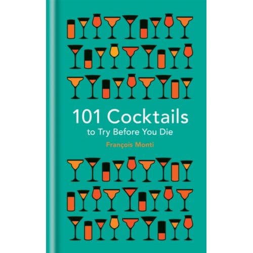 101 Cocktails To Try Before You Die - Francois Monti