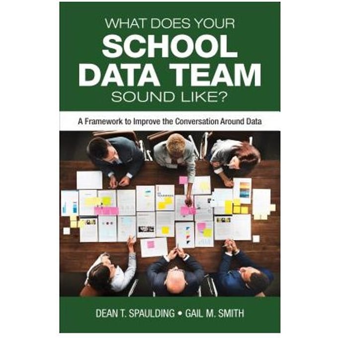 What Does Your School Data Team Sound Like?: A Framework To Improve The Conversation Around Data - Spaulding