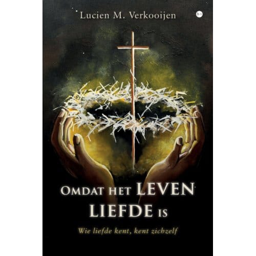 Omdat Het Leven Liefde Is - Lucien M. Verkooijen