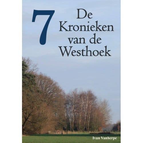 De Kronieken Van De Westhoek - Deel 7 - De Kronieken Van De Westhoek - Ivan Vanherpe