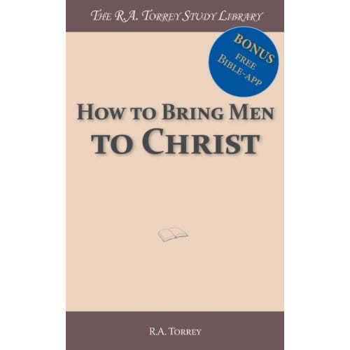 How To Bring Men To Christ - R.A. Torrey