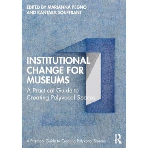 Institutional Change For Museums - Routledge Guides To Practice In Museums,
