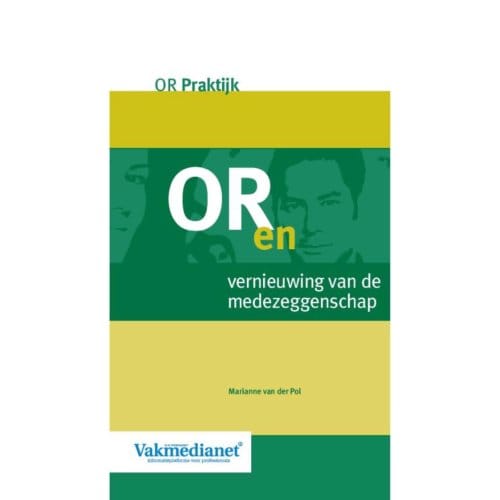 Or En Vernieuwing Van De Medezeggenschap - Or-Praktijk - Marianne van der Pol