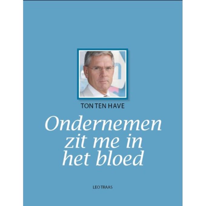 Ton Ten Have Ondernemen Zit Me In Het Bloed - Leo Traas