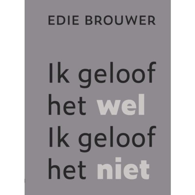 Ik Geloof Het Wel. Ik Geloof Het Niet - Edie Brouwer