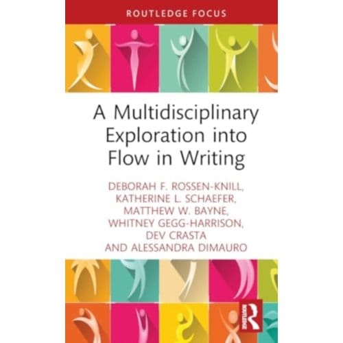 A Multidisciplinary Exploration Into Flow In Writing - Routledge Research In Writing Studies - Rossen-Knill, Deborah F.